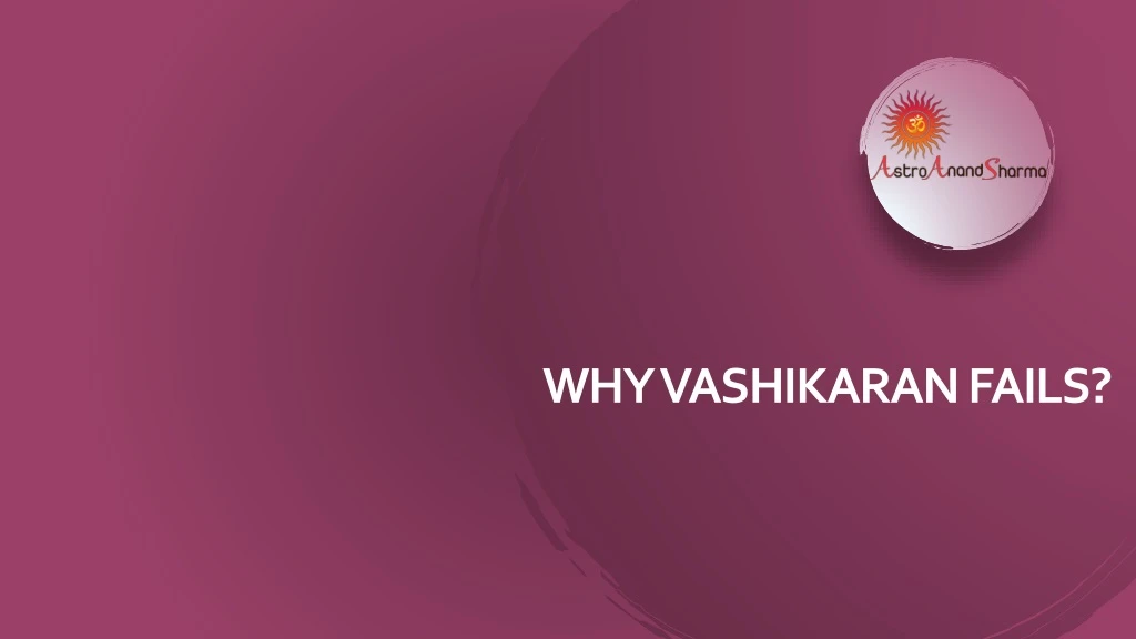 why vashikaran fails