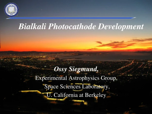 Ossy Siegmund, Experimental Astrophysics Group, Space Sciences Laboratory,