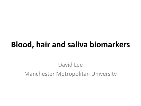 Blood, hair and saliva biomarkers