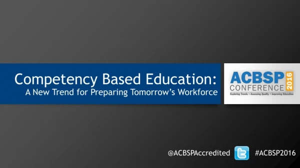 Competency Based Education: A New Trend for Preparing Tomorrow’s Workforce