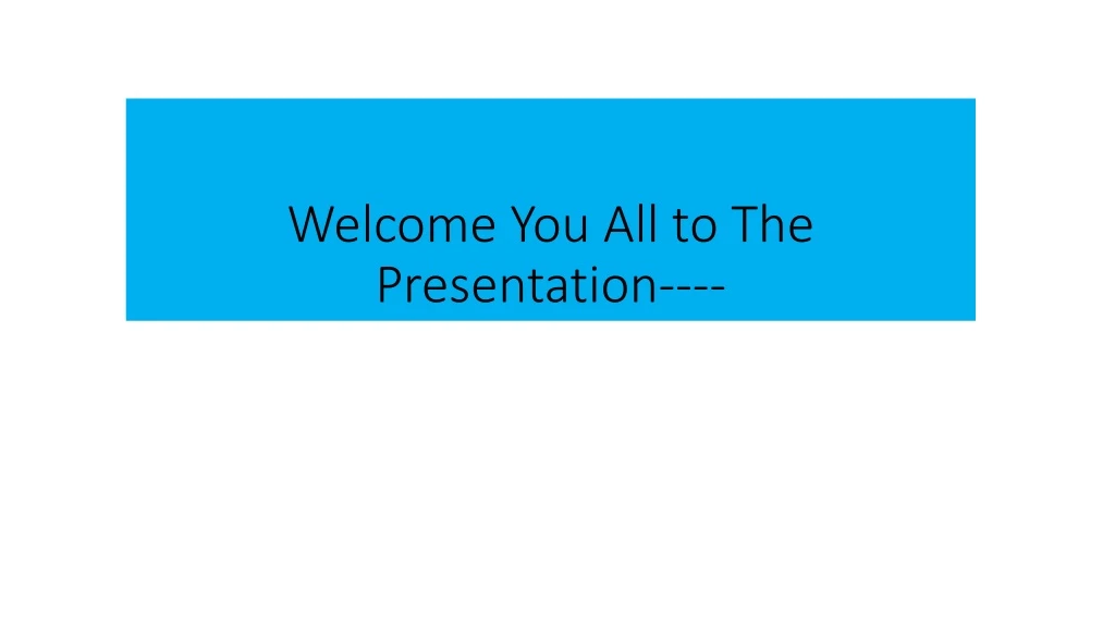 welcome you all to the presentation