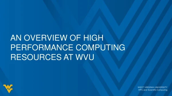 An overview of High Performance Computing Resources at WVU