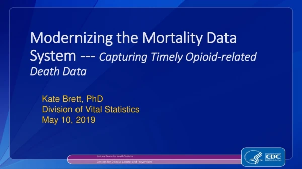 Modernizing the Mortality Data System --- Capturing T imely Opioid-related Death Data