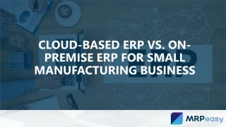 Cloud-based ERP vs. On-Premise ERP for Small Manufacturing Business - slide 1