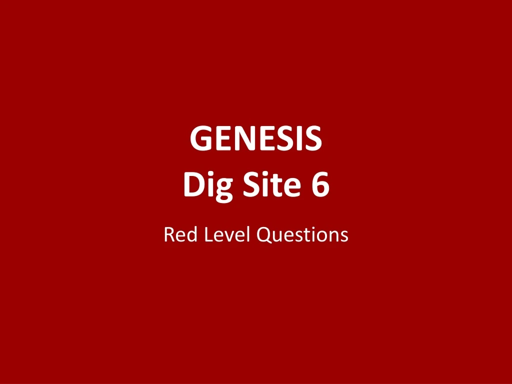 genesis dig site 6