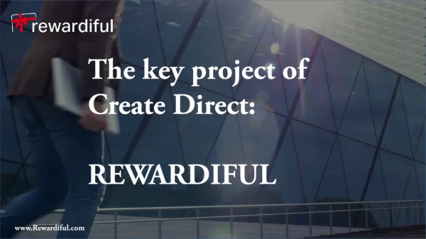 The key project of Create Direct: REWARDIFUL
