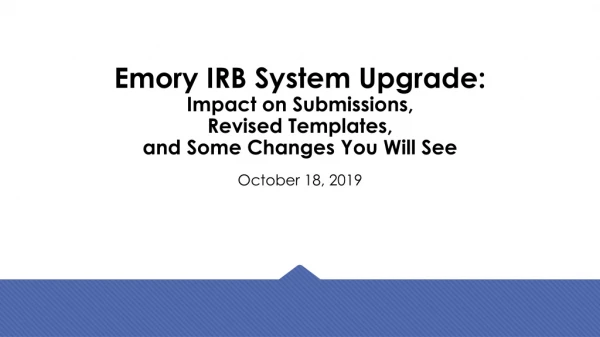 Emory IRB System Upgrade: Impact on Submissions, Revised Templates, and Some Changes You Will See
