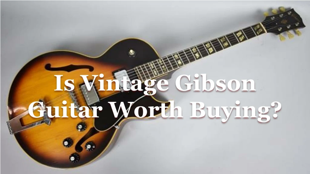 is vintage gibson guitar worth buying