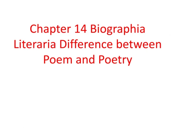Chapter 14 Biographia Literaria Difference between Poem and Poetry
