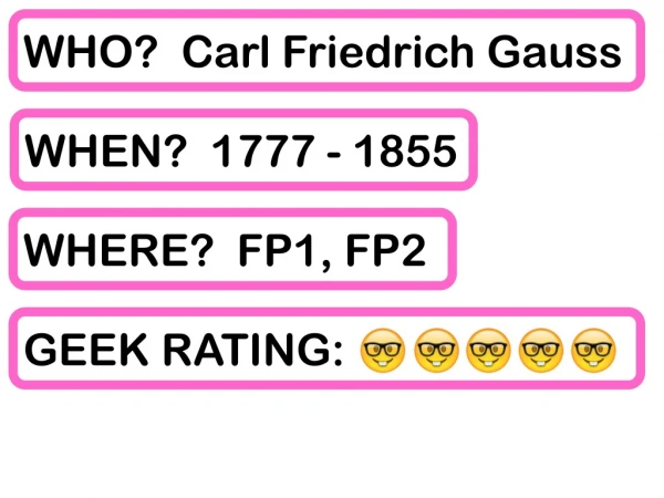 WHO? Carl Friedrich Gauss