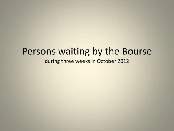 Persons waiting by the Bourse during three weeks in October 2012