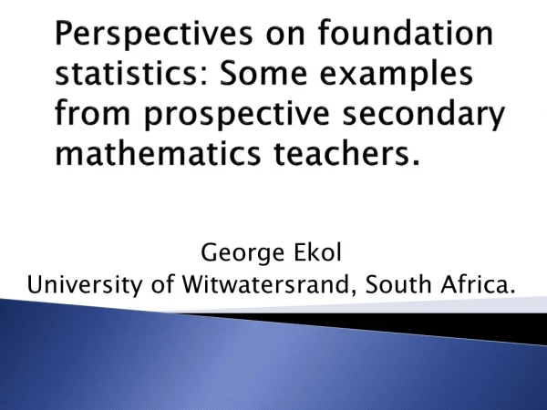 George Ekol University of Witwatersrand, South Africa.