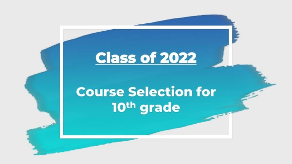 Class of 2022 Course Selection for 10 th grade