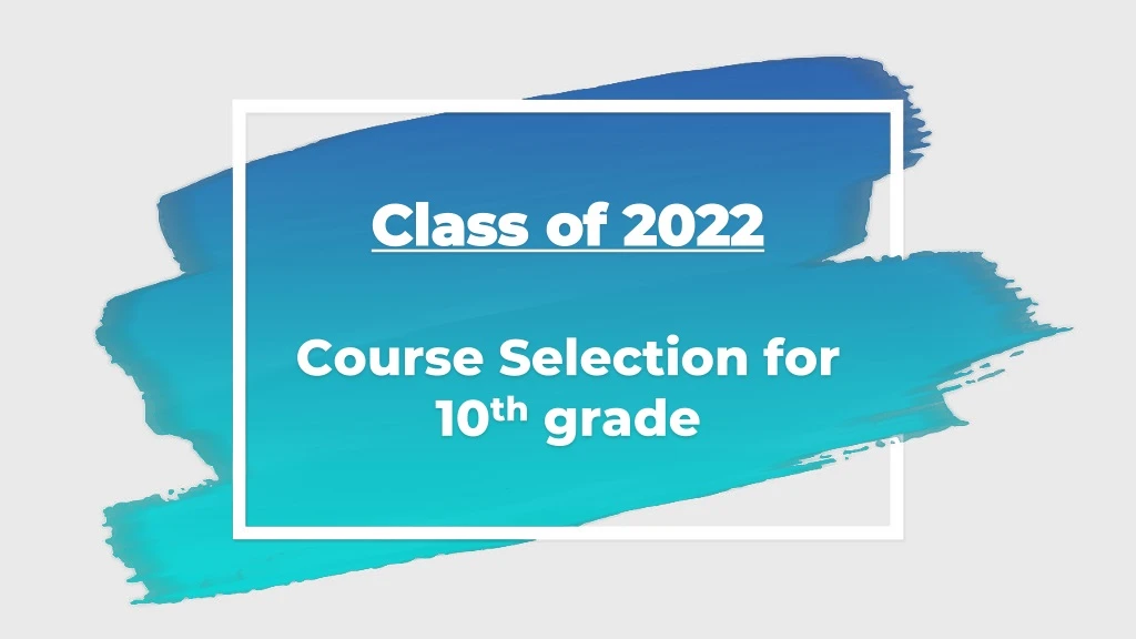 class of 2022 course selection for 10 th grade