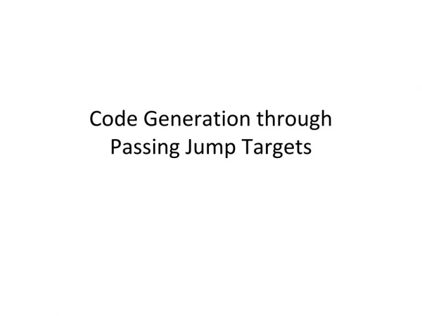 Code Generation through Passing Jump Targets