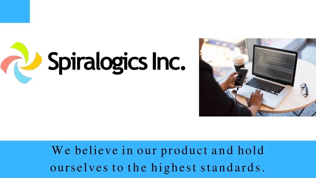 we believe in our product and hold ourselves to the highest standards