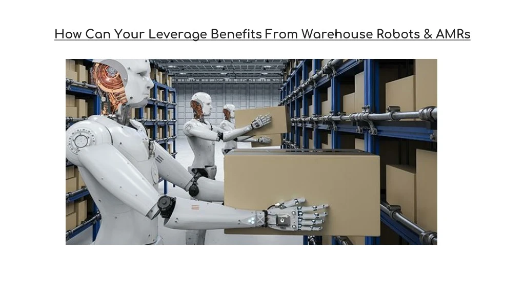 how can your leverage benefits from warehouse robots amrs