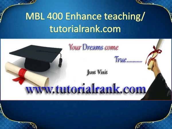 MBL 400 Enhance teaching/tutorialrank.com