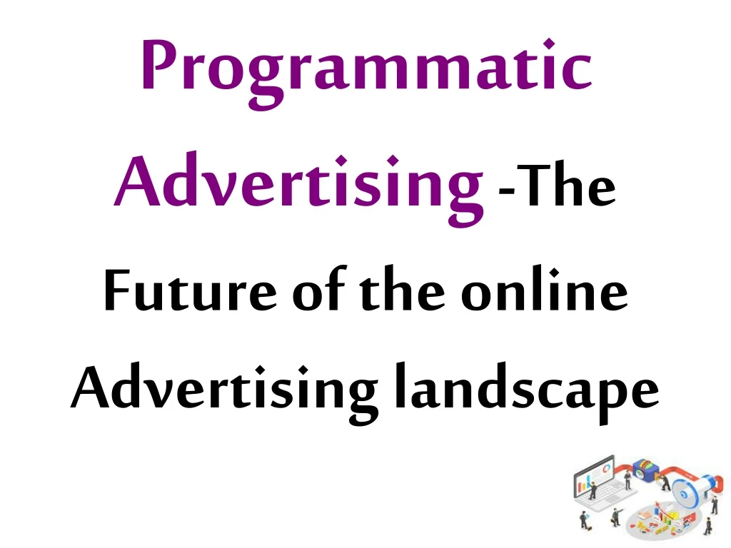 programmatic advertising the future of the online a dvertising landscape