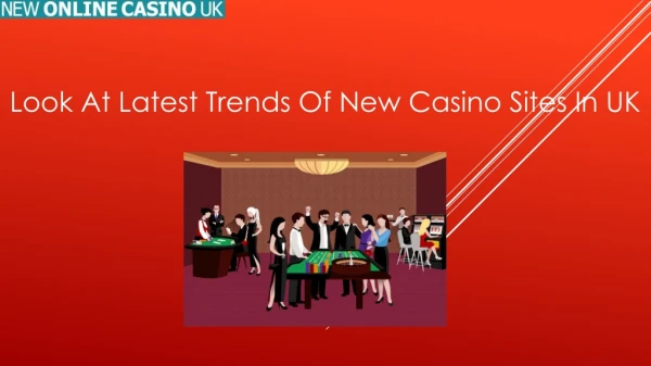 Look At Latest Trends Of New Casino Sites In UK
