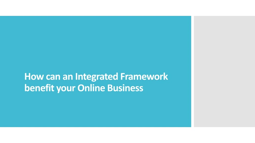 how can an integrated framework benefit your online business