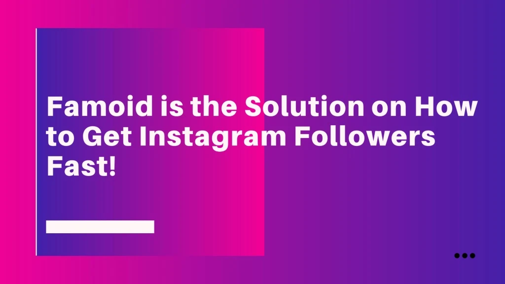 famoid is the solution on how to get instagram