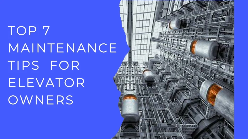 top 7 maintenance tips for elevator owners