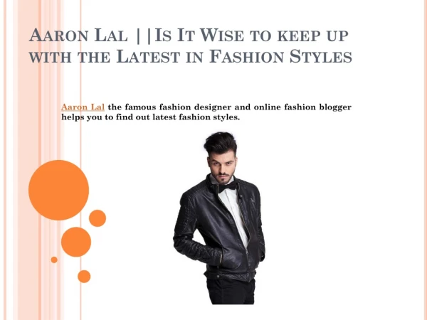 Aaron Lal ||Is It Wise to keep up with the Latest in Fashion Styles