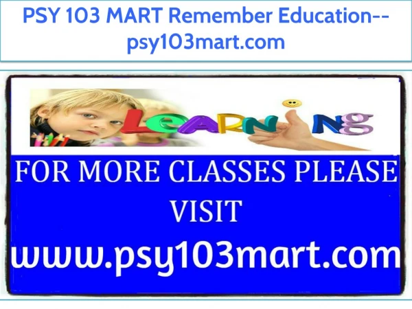 PSY 103 MART Remember Education--psy103mart.com
