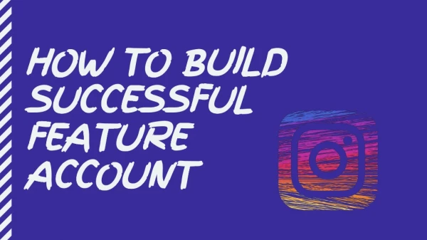 HOW TO BUILD SUCCESSFUL FEATURE ACCOUNT