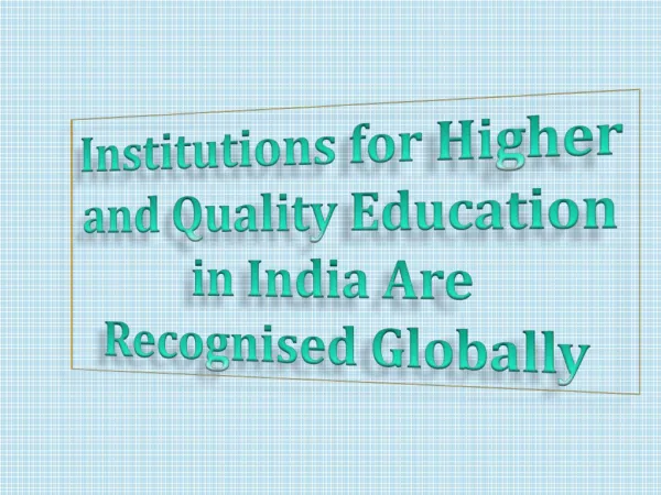 Institutions for Higher and Quality Education in India