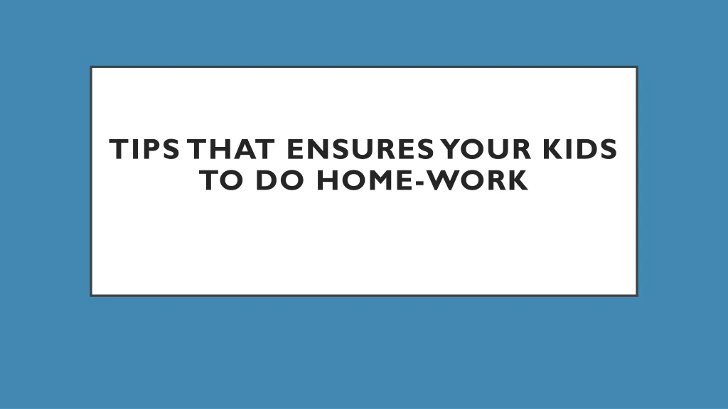 tips that ensures your kids to do home work