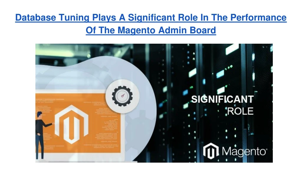 database tuning plays a significant role in the performance of the magento admin board