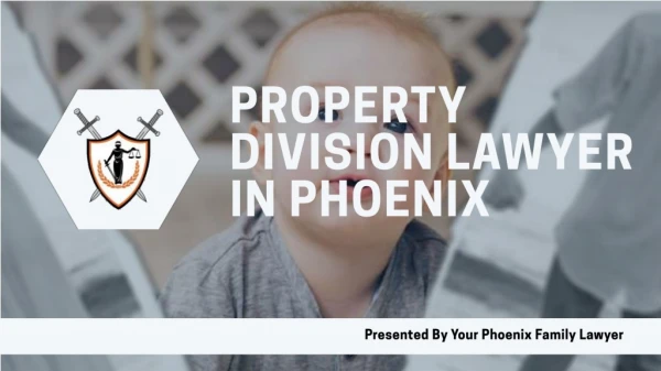 Property Division Lawyer in Phoenix - Your Phoenix Family Lawyer