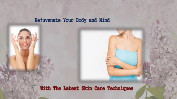 Rejuvenate Your Body and Mind with the latest Skin Care Techniques