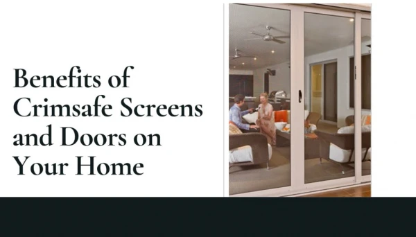 Benefits of Crimsafe Screens and Doors at your Home