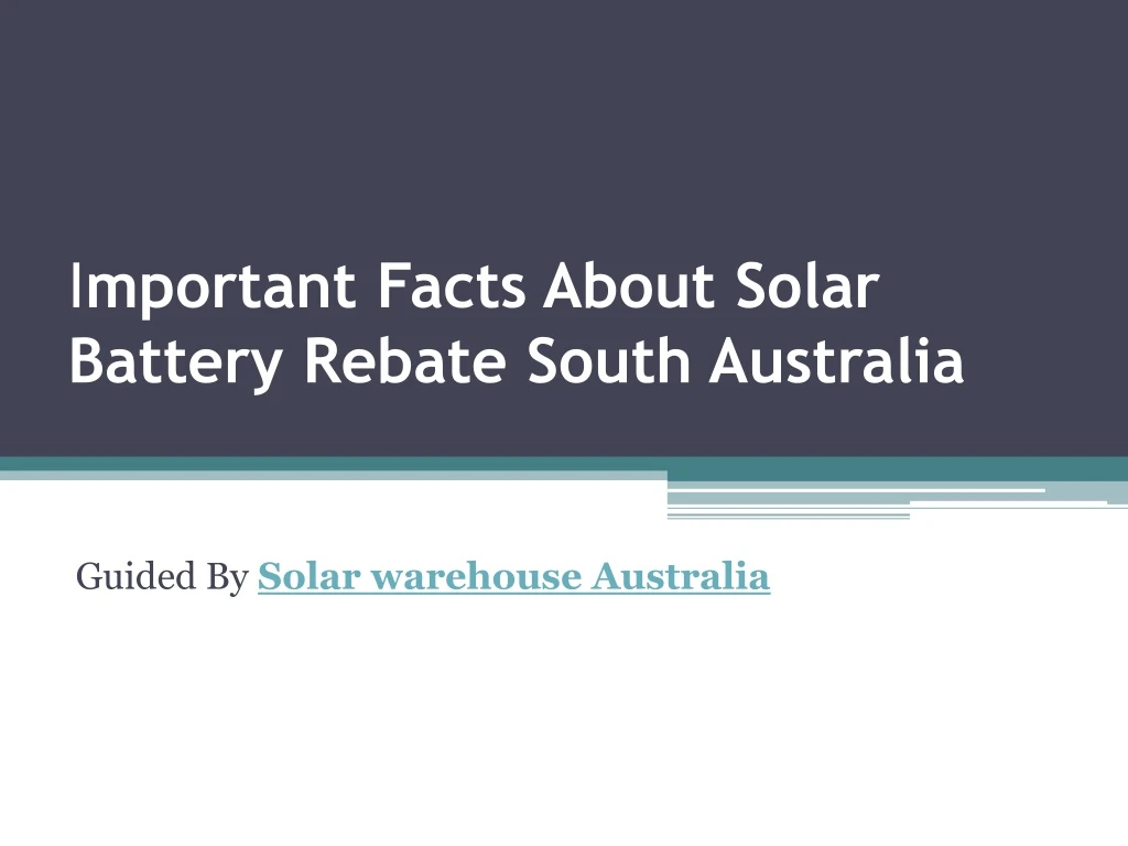 i mportant facts about solar battery rebate south