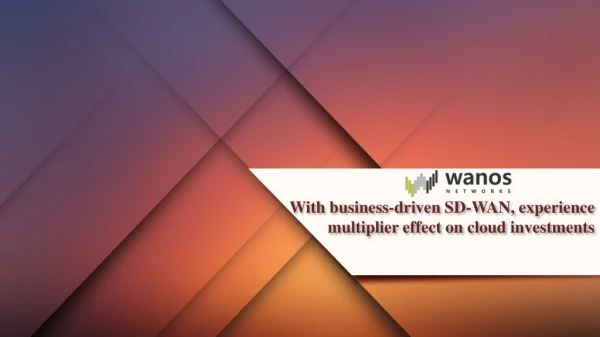 With business driven sd-wan,experience multiplier effect on cloud investments