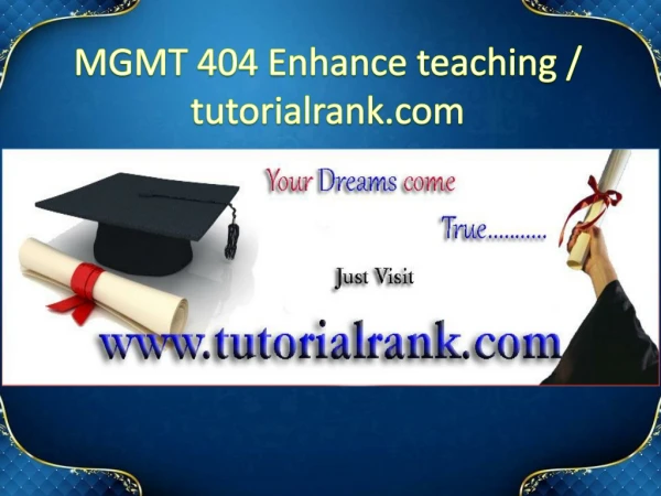 MGMT 404 Enhance teaching/tutorialrank.com