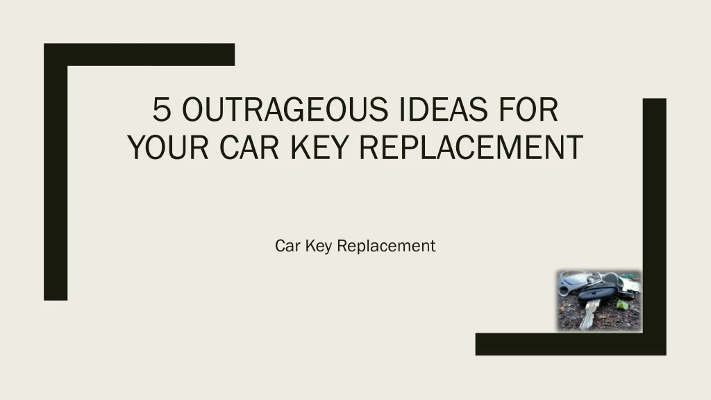 5 outrageous ideas for your car key replacement