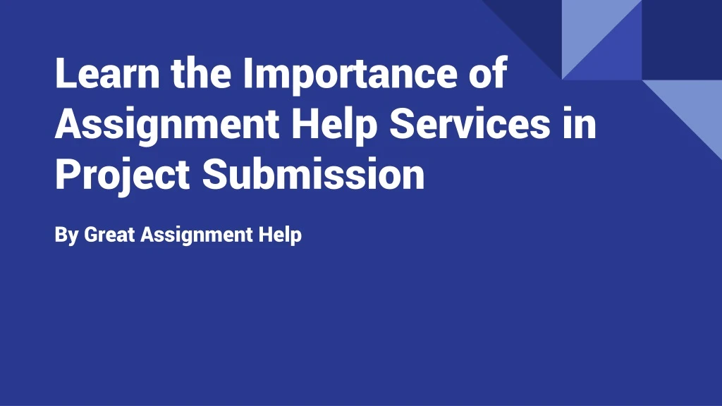 learn the importance of assignment help services in project submission