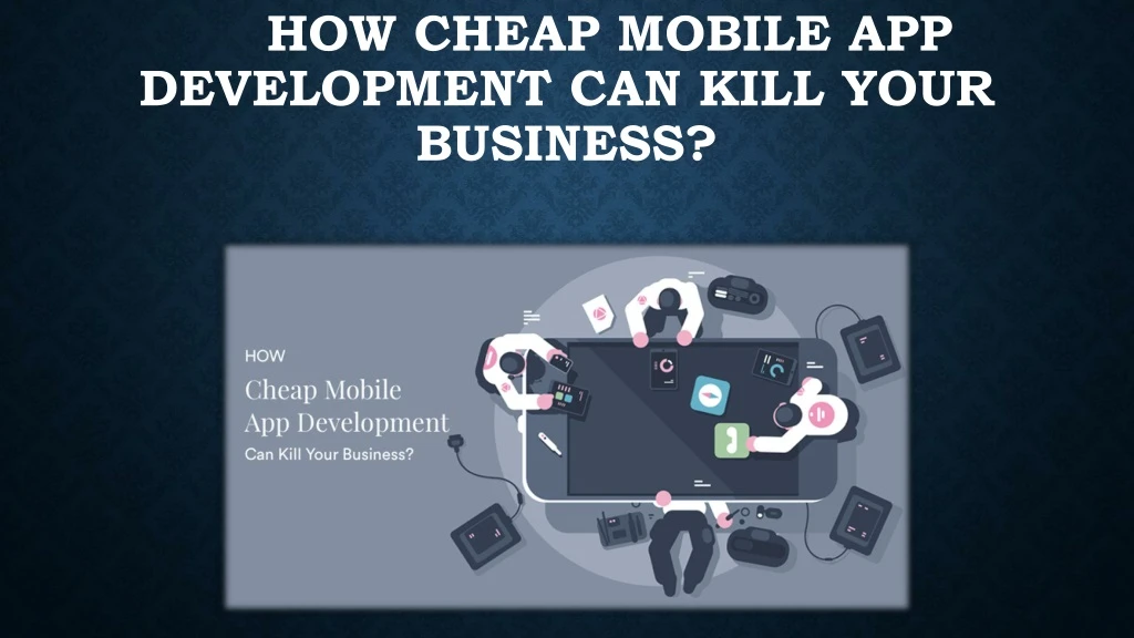 how cheap mobile app development can kill your business