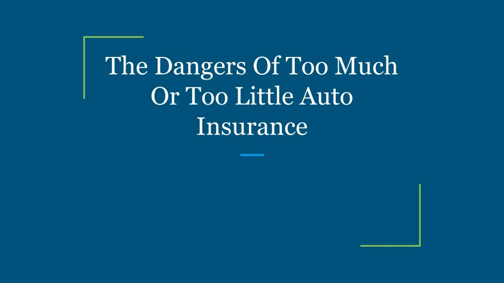 the dangers of too much or too little auto insurance