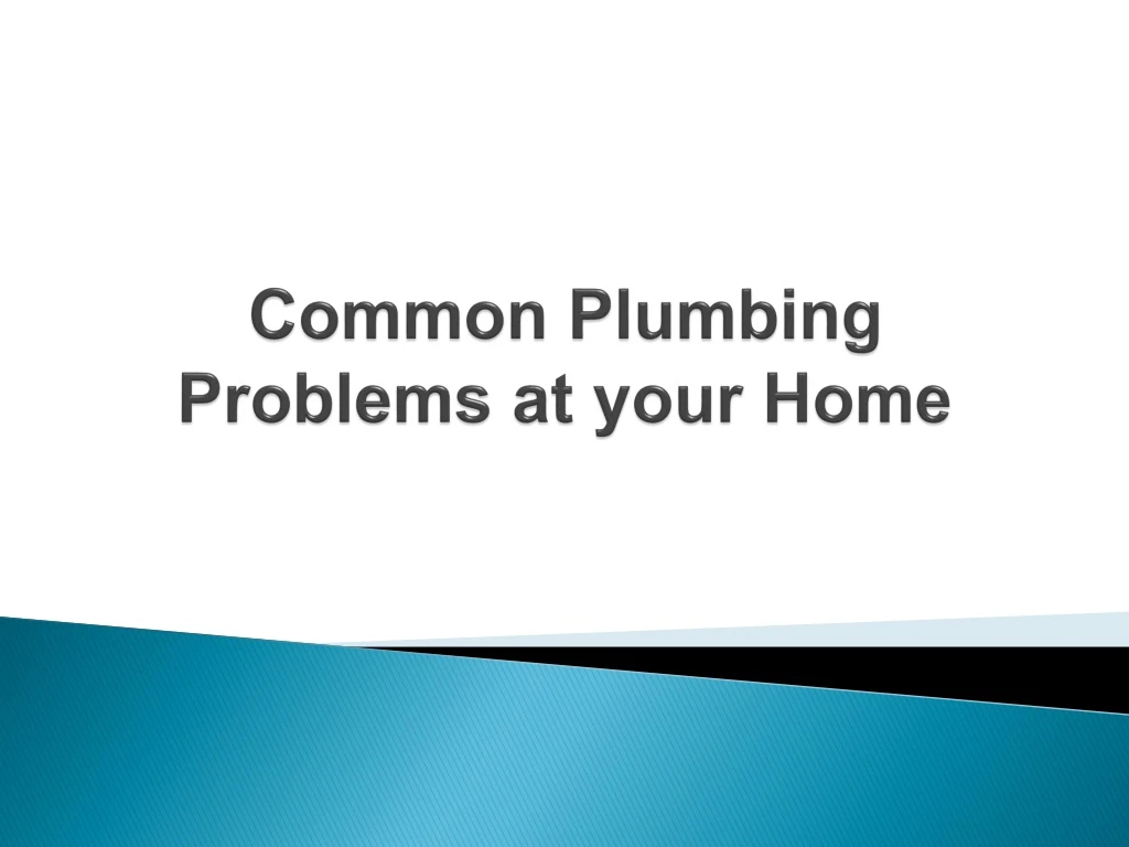 common plumbing problems at your home