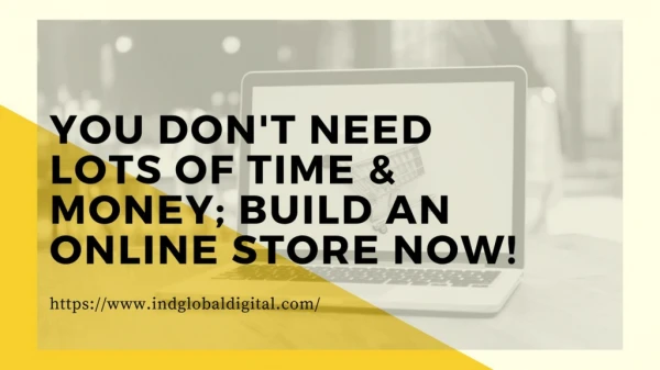 You Don't Need Lots of Time & Money; Build an Online Store NOW!