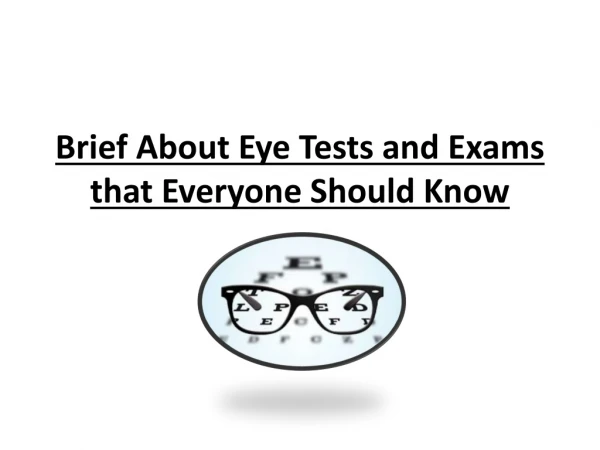 Brief About Eye Tests and Exams that Everyone Should Know