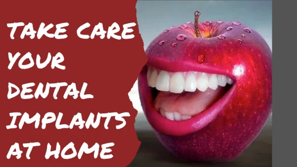 Take care your dental implants at home...