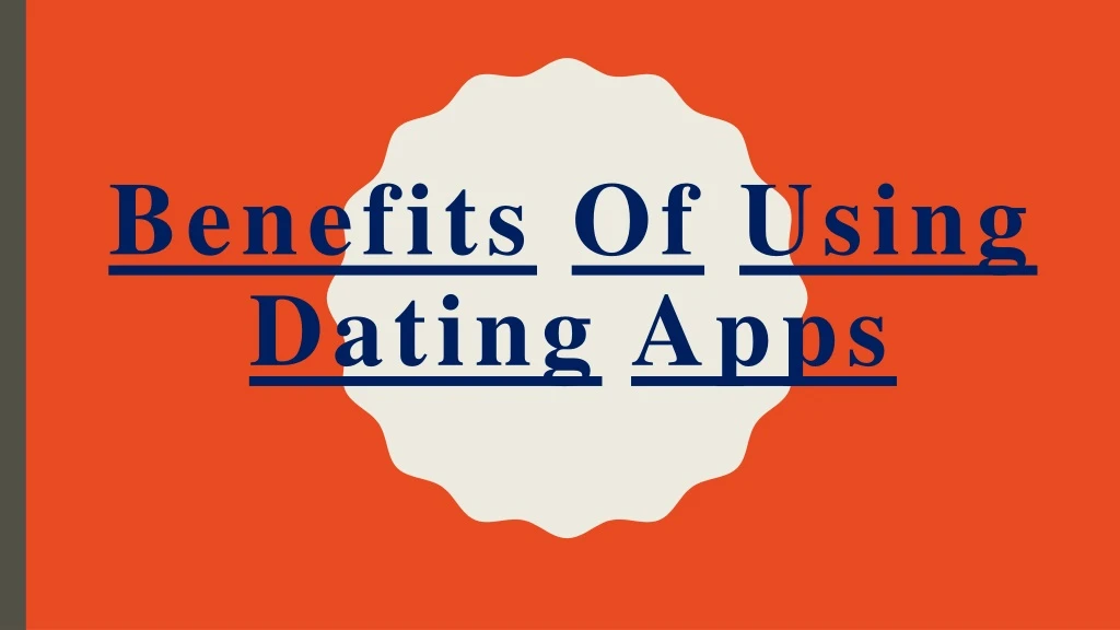 benefits of using dating apps