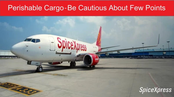 Perishable Cargo - Be Cautious About Few Points