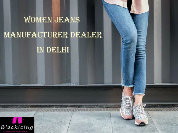Women Jeans Manufacturer Dealer in Delhi - Blackicing